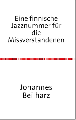 Johannes Beilharz, Eine finnische Jazznummer für die Missverstandenen (Gedichte, 2014)
